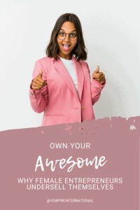 Own your awesome why female entrepreneurs undersell themselves pin