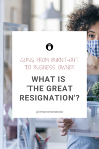 Going from burnt-out to business owner. What is the great resignation pin 1